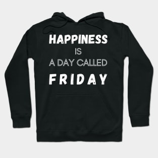 Happiness is a Day called Friday Funny Saying Hoodie